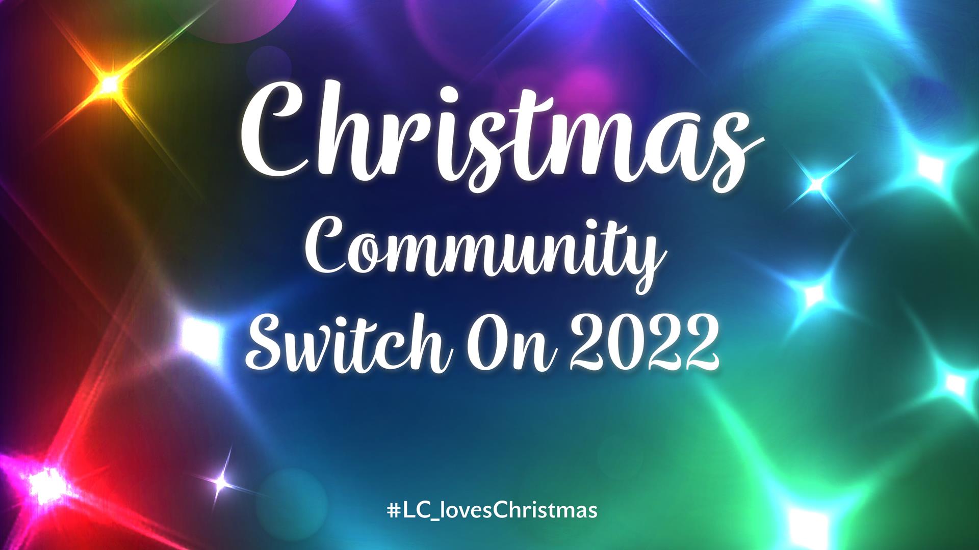 Poster with brightly coloured lights with words written in centre Christmas Community Switch On 2022